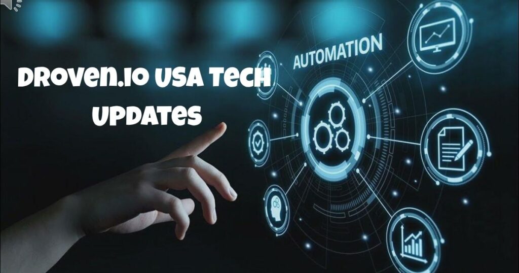 Droven.io USA Tech Updates: Complete Guide to AI, Automation